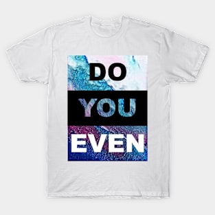 Do You Even T-Shirt